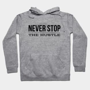 Never Stop The Hustle - Motivational Words Hoodie